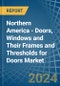 Northern America - Doors, Windows and Their Frames and Thresholds for Doors (of Iron, Steel or Aluminium) - Market Analysis, forecast, Size, Trends and Insights - Product Image