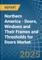 Northern America - Doors, Windows and Their Frames and Thresholds for Doors (of Iron, Steel or Aluminium) - Market Analysis, forecast, Size, Trends and Insights - Product Image