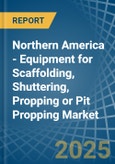 Northern America - Equipment for Scaffolding, Shuttering, Propping or Pit Propping - Market Analysis, forecast, Size, Trends and Insights- Product Image