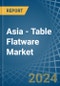 Asia - Table Flatware - Market Analysis, Forecast, Size, Trends and Insights - Product Image