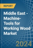 Middle East - Machine-Tools for Working Wood - Market Analysis, forecast, Size, Trends and Insights- Product Image