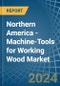 Northern America - Machine-Tools for Working Wood - Market Analysis, forecast, Size, Trends and Insights - Product Thumbnail Image