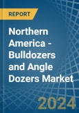 Northern America - Bulldozers and Angle Dozers - Market Analysis, Forecast, Size, Trends and Insights- Product Image