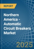 Northern America - Automatic Circuit Breakers - Market Analysis, Forecast, Size, Trends and Insights- Product Image