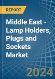 Middle East - Lamp Holders, Plugs and Sockets - Market Analysis, Forecast, Size, Trends and Insights- Product Image
