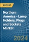 Northern America - Lamp Holders, Plugs and Sockets - Market Analysis, Forecast, Size, Trends and Insights - Product Image