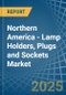 Northern America - Lamp Holders, Plugs and Sockets - Market Analysis, Forecast, Size, Trends and Insights - Product Image