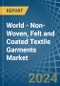 World - Non-Woven, Felt and Coated Textile Garments - Market Analysis, Forecast, Size, Trends and Insights - Product Image