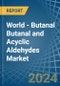 World - Butanal Butanal and Acyclic Aldehydes - Market Analysis, Forecast, Size, Trends and Insights - Product Image