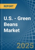 U.S. - Green Beans - Market Analysis, Forecast, Size, Trends and Insights- Product Image