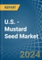 U.S. - Mustard Seed - Market Analysis, Forecast, Size, Trends and Insights - Product Thumbnail Image