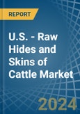 U.S. - Raw Hides and Skins of Cattle - Market Analysis, Forecast, Size, Trends and Insights- Product Image