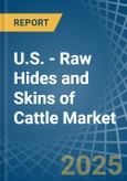 U.S. - Raw Hides and Skins of Cattle - Market Analysis, Forecast, Size, Trends and Insights- Product Image