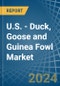 U.S. - Duck, Goose and Guinea Fowl - Market Analysis, Forecast, Size, Trends and Insights - Product Thumbnail Image