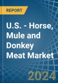 U.S. - Horse, Mule and Donkey Meat - Market Analysis, Forecast, Size, Trends and Insights- Product Image