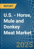 U.S. - Horse, Mule and Donkey Meat - Market Analysis, Forecast, Size, Trends and Insights- Product Image