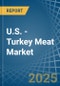 U.S. - Turkey Meat - Market Analysis, Forecast, Size, Trends and Insights - Product Thumbnail Image