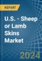 U.S. - Sheep or Lamb Skins (Without Wool) - Market Analysis, Forecast, Size, Trends and Insights - Product Thumbnail Image