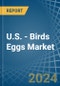 U.S. - Birds Eggs - Market Analysis, Forecast, Size, Trends and Insights - Product Thumbnail Image