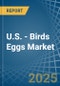 U.S. - Birds Eggs - Market Analysis, Forecast, Size, Trends and Insights - Product Thumbnail Image