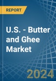 U.S. - Butter and Ghee - Market Analysis, Forecast, Size, Trends and Insights- Product Image
