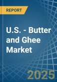 U.S. - Butter and Ghee - Market Analysis, Forecast, Size, Trends and Insights- Product Image