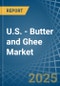 U.S. - Butter and Ghee - Market Analysis, Forecast, Size, Trends and Insights - Product Image