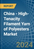 China - High-Tenacity Filament Yarn of Polyesters - Market Analysis, Forecast, Size, Trends and Insights- Product Image