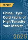 China - Tyre Cord Fabric of High Tenacity Yarn - Market Analysis, Forecast, Size, Trends and Insights- Product Image