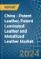 China - Patent Leather, Patent Laminated Leather and Metallised Leather - Market Analysis, Forecast, Size, Trends and Insights - Product Thumbnail Image