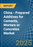 China - Prepared Additives for Cements, Mortars or Concretes - Market Analysis, forecast, Size, Trends and Insights- Product Image