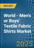 World - Men's or Boys' Textile Fabric Shirts (Not Knitted or Crocheted) - Market Analysis, Forecast, Size, Trends and Insights- Product Image