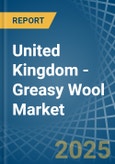 United Kingdom - Greasy Wool - Market Analysis, Forecast, Size, Trends and Insights- Product Image