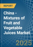 China - Mixtures of Fruit and Vegetable Juices - Market Analysis, Forecast, Size, Trends and Insights- Product Image