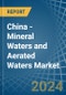 China - Mineral Waters and Aerated Waters - Market Analysis, Forecast, Size, Trends and Insights - Product Thumbnail Image
