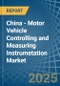 China - Motor Vehicle Controlling and Measuring Instrumetation - Market Analysis, Forecast, Size, Trends and Insights - Product Thumbnail Image
