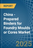 China - Prepared Binders for Foundry Moulds or Cores - Market Analysis, forecast, Size, Trends and Insights- Product Image