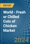 World - Fresh or Chilled Cuts of Chicken - Market Analysis, Forecast, Size, Trends and Insights - Product Image