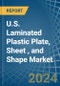 U.S. Laminated Plastic Plate, Sheet (Except Packaging), and Shape Market. Analysis and Forecast to 2030 - Product Image