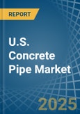 U.S. Concrete Pipe Market. Analysis and Forecast to 2030- Product Image