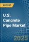 U.S. Concrete Pipe Market. Analysis and Forecast to 2030 - Product Image