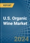 U.S. Organic Wine Market. Analysis and Forecast to 2030 - Product Thumbnail Image