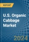 U.S. Organic Cabbage Market. Analysis and Forecast to 2030 - Product Thumbnail Image