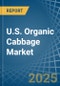 U.S. Organic Cabbage Market. Analysis and Forecast to 2030 - Product Thumbnail Image