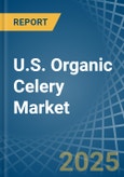 U.S. Organic Celery Market. Analysis and Forecast to 2030- Product Image