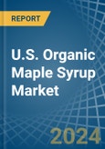 U.S. Organic Maple Syrup Market. Analysis and Forecast to 2030- Product Image