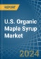 U.S. Organic Maple Syrup Market. Analysis and Forecast to 2030 - Product Thumbnail Image