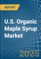 U.S. Organic Maple Syrup Market. Analysis and Forecast to 2030 - Product Thumbnail Image