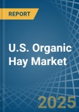 U.S. Organic Hay Market. Analysis and Forecast to 2030- Product Image