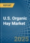 U.S. Organic Hay Market. Analysis and Forecast to 2030 - Product Image